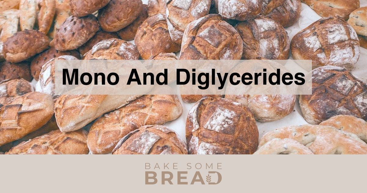 Mono And Diglycerides - BakeSomeBread